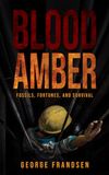 Blood Amber: Fossils, Fortunes, and Survival