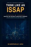 Think Like an ISSAP: Master the Security Architect Mindset: A Practical Guide to the ISC² ISSAP Certification