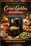 Crisp & Golden Beginners: 100+ Foolproof Air Fryer Recipes