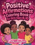Positive Affirmations Coloring Book for Girls Ages 6-10: Volume 5: Empowerment