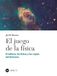 El juego de la física: El tablero, las fichas y las reglas del Universo Paperback