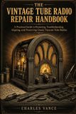 The Libri GmbH The Vintage Tube Radio Repair Handbook