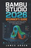 Bambu Studio 2026 Beginner's Guide