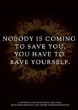 Nobody Is Coming to Save You: A Guided Shadow Work & Self-Healing Journal