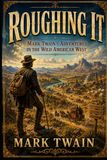 Roughing It: Mark Twain's Adventures in the Wild American West