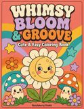 Whimsy Bloom & Groove: Cute & Easy Coloring Book
