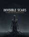 Invisible Independently Published Invisible Scars: The Hidden Roots Of Destructive Actions Paperback