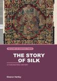 The Story of Silk: From an Empress's Teacup to the Threads of Empire