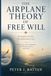 The Airplane Theory of Free Will: Passengers are free. The flight plan is not. Human beings possess local freedom while the universe follows a global plan