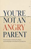 You're Not an Angry Parent: Overstimulation, the Shout You Regret, and the Way Back to the Parent You Actually Are