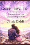 ASPETTAVO TE: Un amore perduto, il tempo di una vita, una seconda possibilità