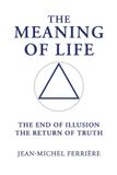 The Meaning Of Life: The End Of Illusion – The Return Of Truth Paperback