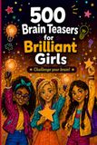 500 Brain Teasers for Brilliant Girls: Challenge Your Brain!