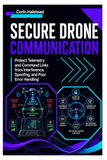 Secure Drone Communication: Protect Telemetry and Command Links from Interference, Spoofing, and Poor Error Handling