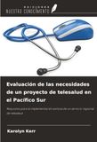 Evaluación de las necesidades de un proyecto de telesalud en el Pacífico Sur: Requisitos para la implementación exitosa de un servicio regional de telesalud