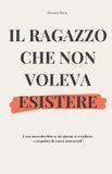 Il Independently Published Il ragazzo che non voleva esistere Paperback