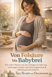 Von Folsäure bis Babybrei – Das große Ernährungsbuch für Schwangerschaft, Stillzeit & Beikost