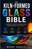 The Kiln-Formed Glass Bible