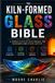 The Kiln-Formed Glass Bible