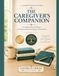 The Caregiver's Companion: A Complete Write-In Planner for Those Caring for an Aging or Ill Loved One