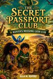 THE SECRET PASSPORT CLUB Kenya's Missing Lion Cub