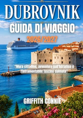 DUBROVNIK GUIDA DI VIAGGIO 2026-2027