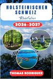 Holsteinischen Schweiz Reiseführer 2026-2027: Plön, Eutin und Malente wie ein Einheimischer entdecken: Ein umfassendes Handbuch zum Radfahren, ... Sightseeing im Herzen Schleswig-Holsteins