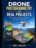 Drone Photogrammetry for Real Projects: A Practical Guide to UAV Mapping, 3D Modeling, Surveying Workflows, Data Processing, and Engineering Applications