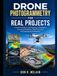 Drone Photogrammetry for Real Projects: A Practical Guide to UAV Mapping, 3D Modeling, Surveying Workflows, Data Processing, and Engineering Applications