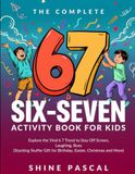 The Complete 6 7 Six-Seven Activity Book For Kids