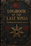 Logbook of the Last Ninja: An Illustrated Journey Into the Secret World of the Shinobi