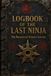 Logbook of the Last Ninja: An Illustrated Journey Into the Secret World of the Shinobi