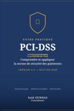 GUIDE PRATIQUE PCI-DSS: Comprendre et appliquer la norme de sécurité des paiements
