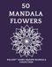 Mandala Flowers Coloring Book for Adults – 50 Hand-Drawn Floral Designs for Stress Relief: A Beautiful Collection of Flower Mandalas - Natures Harmony