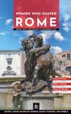 Women Who Shaped Rome: Power, Faith, and Memory in the Eternal City