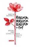 Röslein, Bruns und Schultz Röslein, Röslein, Röslein - tot: der erste Fall. Kriminalroman