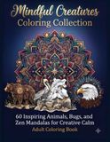 Mindful Creatures Coloring Collection: 60 Inspiring Animals, Bugs, and Zen Mandalas for Creative Calm Adult Coloring Book