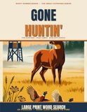 Gone Huntin' Word Search: 60 Large Print Puzzles for Hunters — Big-Print Word Finds on Deer, Ducks, Turkeys, Bird Dogs & Camp Life, with Solutions and a Hunt Log