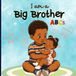 I Am A Big Brother ABCs: A Baby Sister Book For Big Brother