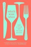 Which Ebury Press Which Wine When: What to drink with the food you love
