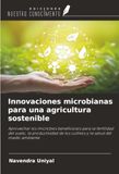 Innovaciones microbianas para una agricultura sostenible: Aprovechar los microbios beneficiosos para la fertilidad del suelo, la productividad de los cultivos y la salud del medio ambiente