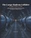 The Large Hadron Collider: The Biggest Machine Ever Built: How It Was Built, How It Works, and Why Ten Thousand Scientists Spent Thirty Years Chasing ... a Ten-Billionth of a Trillionth of a Second