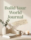 Build Your World Journal: Create a Calm, Meaningful Home That Reflects Who You Are