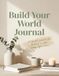Build Your World Journal: Create a Calm, Meaningful Home That Reflects Who You Are