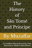 The History of São Tomé and Príncipe: A Complete Historical Journey from Discovery to Modern Nationhood