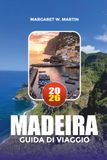 MADEIRA GUIDA DI VIAGGIO 2026: Viaggi in solitaria, natura e avventure sull'isola 2026