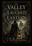 THE VALLEY THAT LAUGHED AT THE LANTERN: An Old-World Gothic Fantasy of Grief-Law, Borrowed Names, and the Black Lantern
