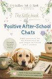 Little book of After-school chats: Simple conversations that help children notice the good, navigate the hard and grow in confidence