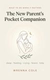 The Libri GmbH The New Parent's Pocket Companion: Sleep, Feeding, Crying, Fevers & Getting Help - What to Do When It Matters