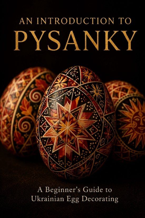 An Libri GmbH An Introduction to Pysanky: A Beginner's Guide to Ukrainian Egg Decorating — Wax-Resist Technique, Traditional Symbols, and Regional Folk Art Traditions Paperback